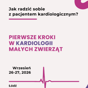 Pierwsze kroki w KARDIOLOGII małych zwierząt 26-27.09.2026r.